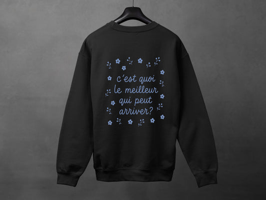 Crewneck unisexe «C'est quoi le meilleur qui peut arriver?»