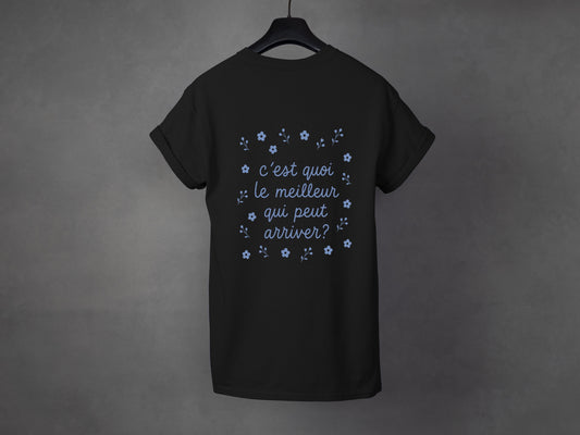 T-shirt unisexe «C'est quoi le meilleur qui peut arriver?»